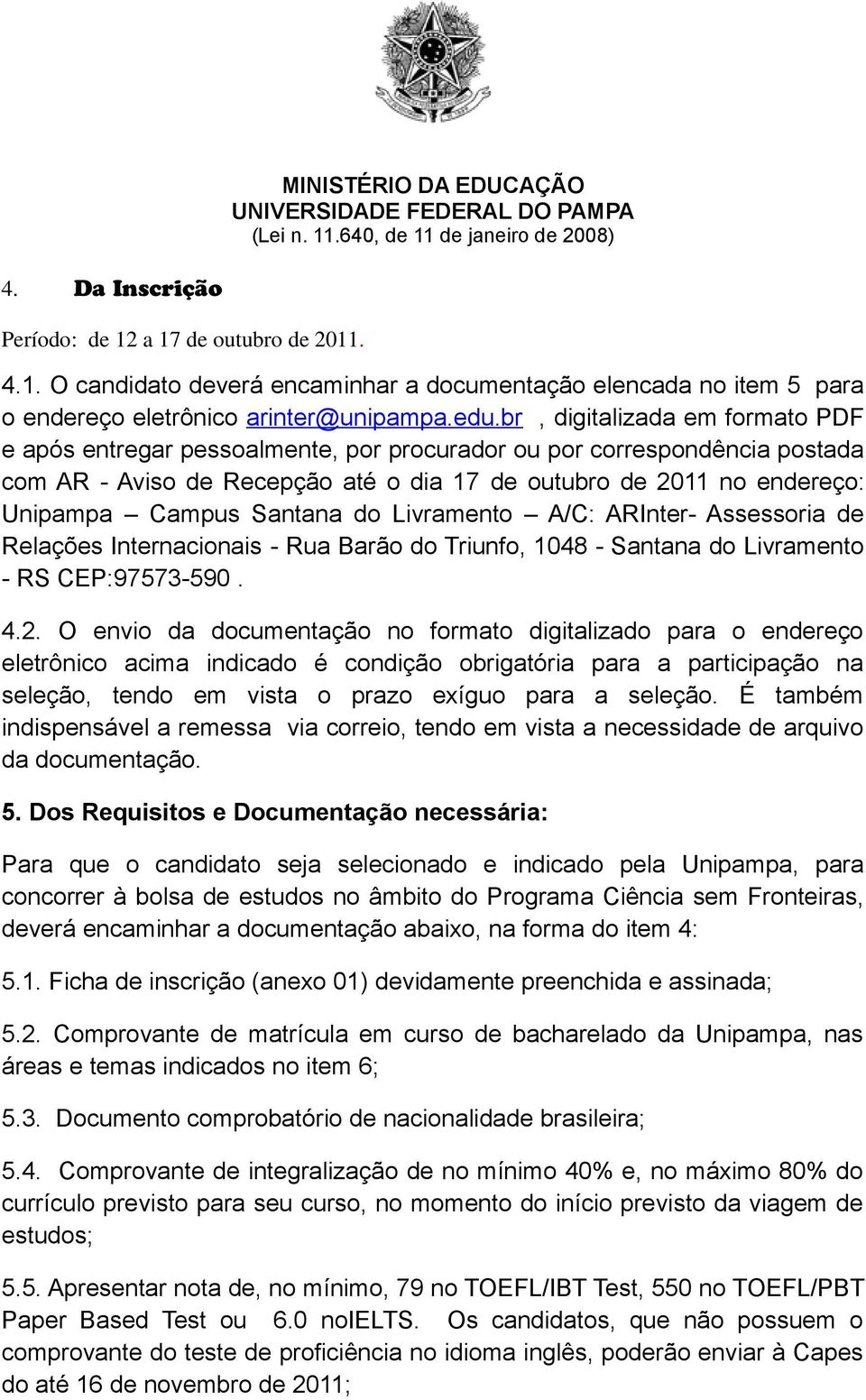 Santana do Livramento A/C: ARInter- Assessoria de Relações Internacionais - Rua Barão do Triunfo, 1048 - Santana do Livramento - RS CEP:97573-590. 4.2.