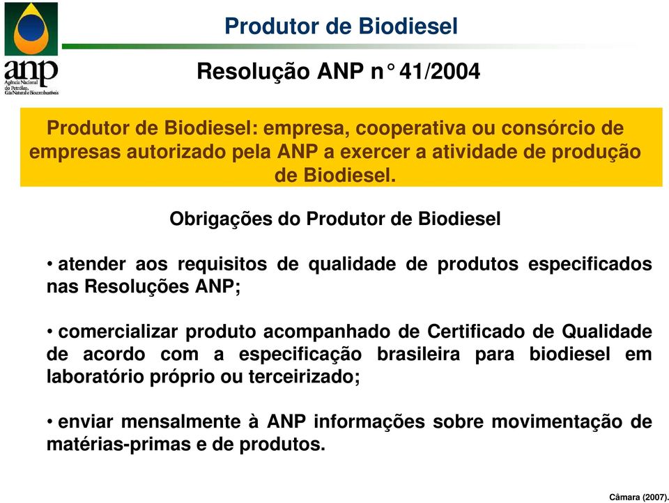 Obrigações do Produtor de Biodiesel atender aos requisitos de qualidade de produtos especificados nas Resoluções ANP; comercializar