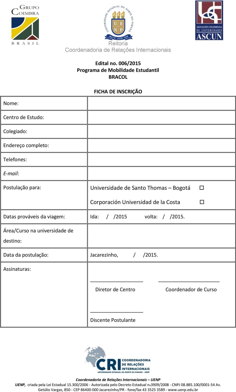 completo: Telefones: E-mail: Postulação para: Universidade de Santo Thomas Bogotá Corporación Universidad de la