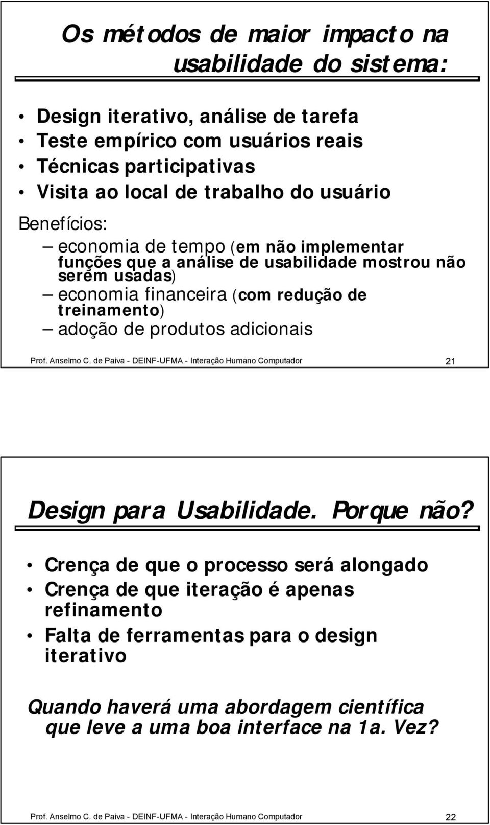Prof. Anselmo C. de Paiva - DEINF-UFMA - Interação Humano Computador 21 Design para Usabilidade. Porque não?