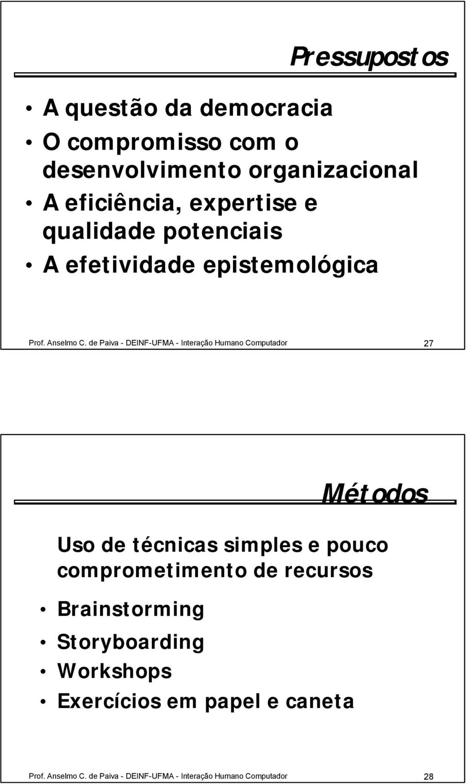 de Paiva - DEINF-UFMA - Interação Humano Computador 27 Métodos Uso de técnicas simples e pouco comprometimento