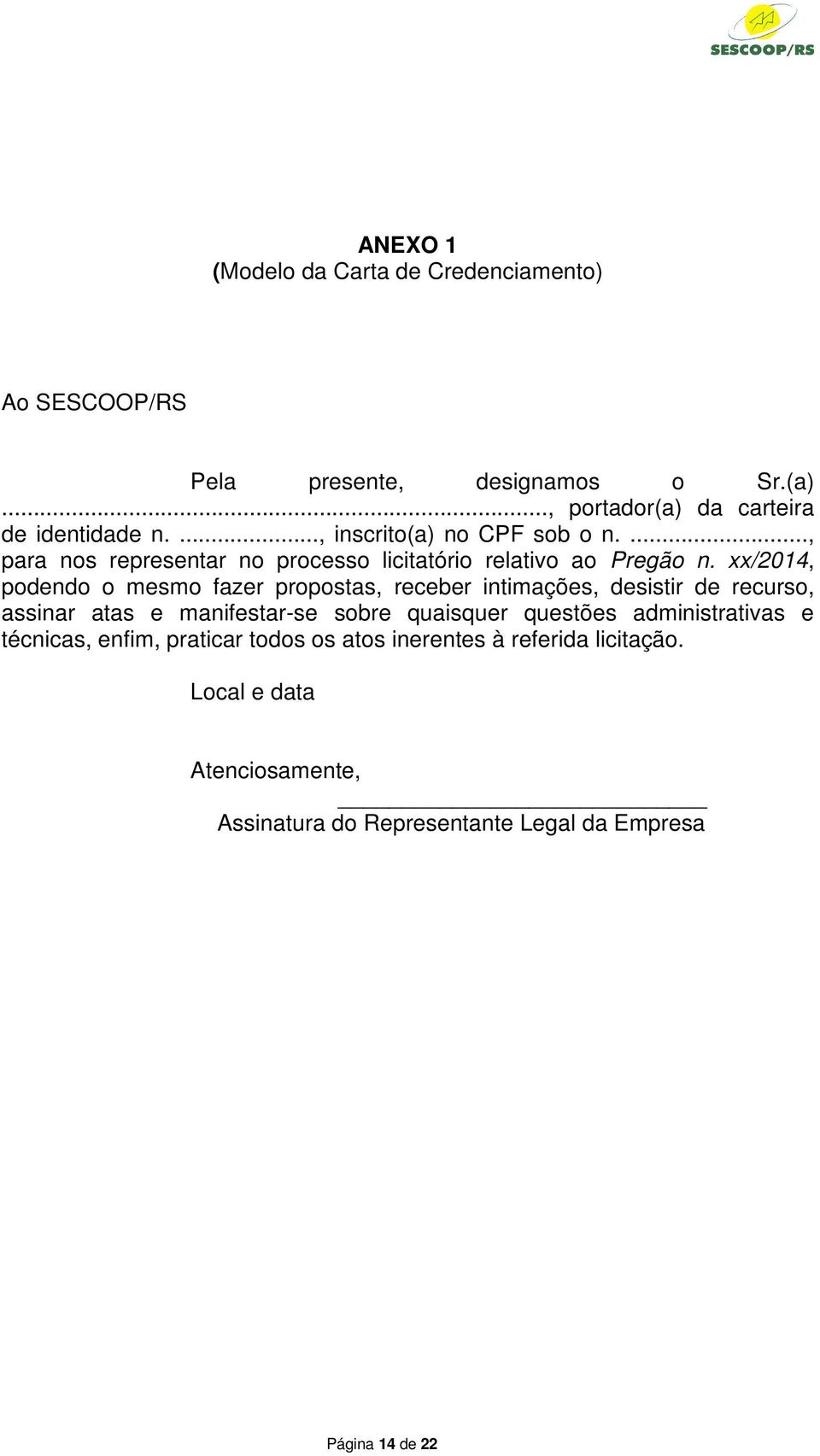 xx/2014, podendo o mesmo fazer propostas, receber intimações, desistir de recurso, assinar atas e manifestar-se sobre quaisquer questões