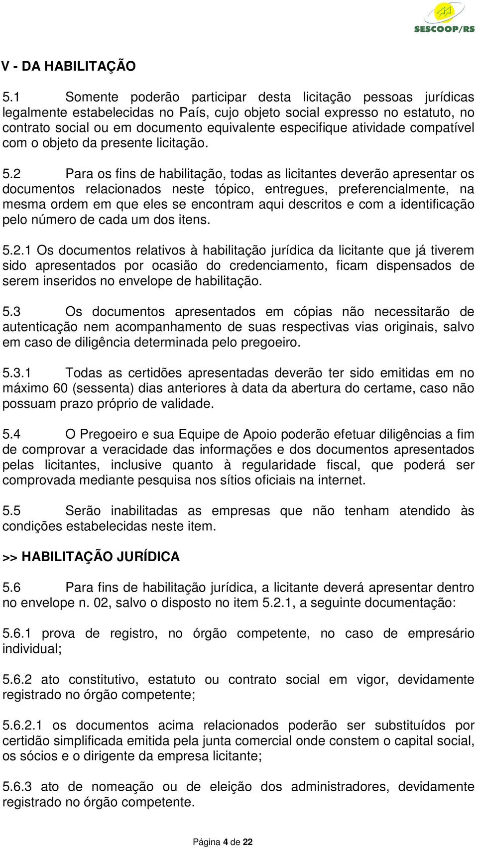 atividade compatível com o objeto da presente licitação. 5.