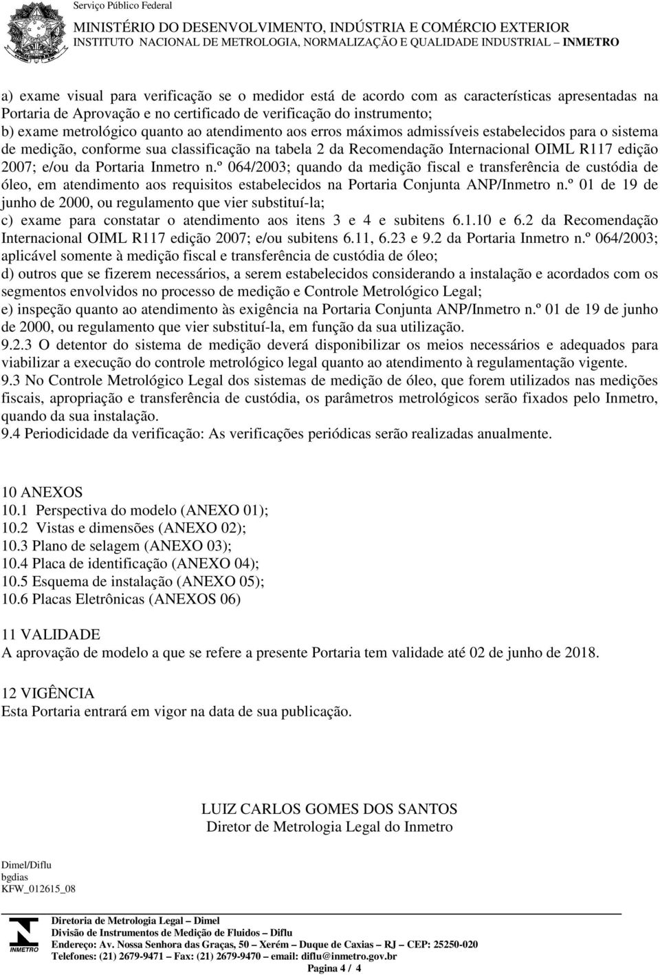 admissíveis estabelecidos para o sistema de medição, conforme sua classificação na tabela 2 da Recomendação Internacional OIML R117 edição 2007; e/ou da Portaria Inmetro n.