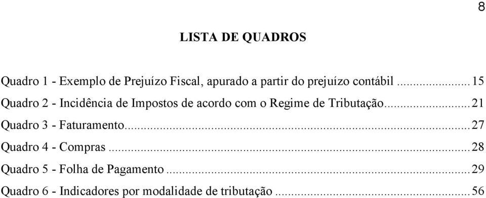 .. 15 Quadro 2 - Incidência de Impostos de acordo com o Regime de Tributação.