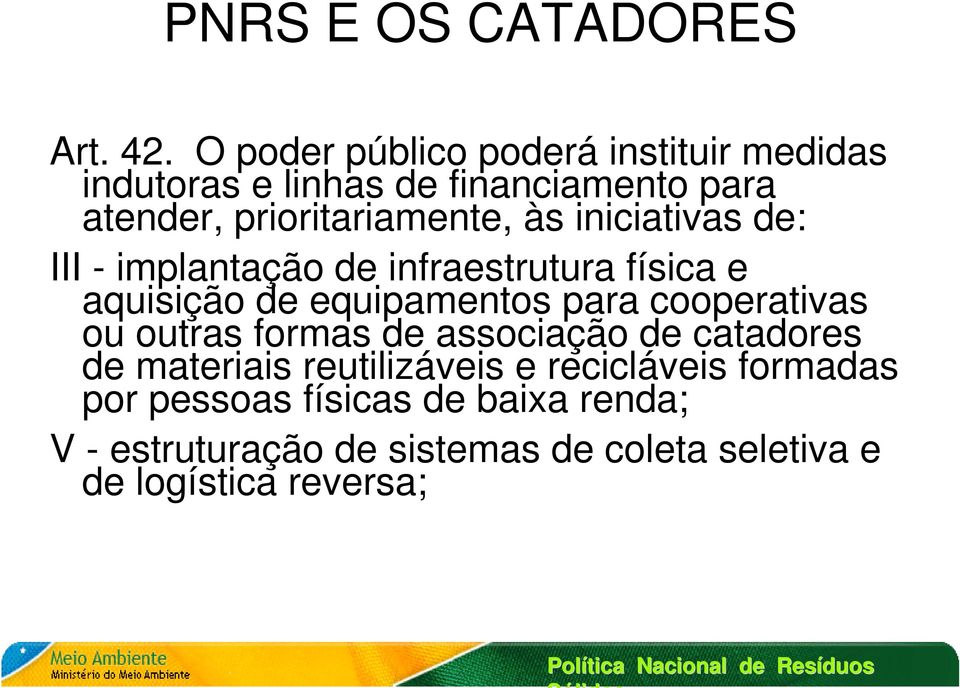 iniciativas de: III - implantação de infraestrutura física e aquisição de equipamentos para cooperativas ou