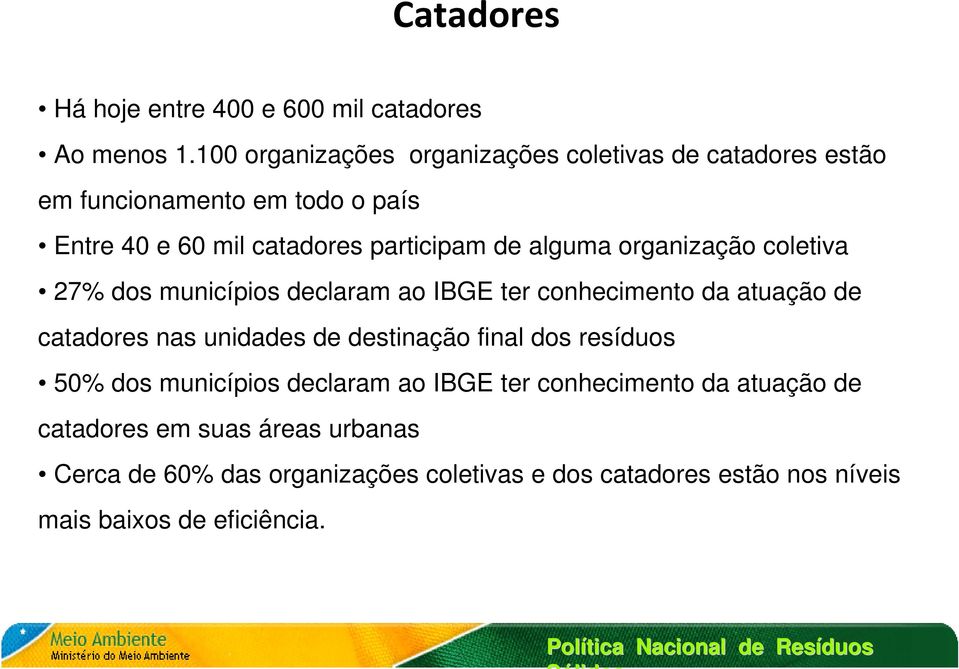 alguma organização coletiva 27% dos municípios declaram ao IBGE ter conhecimento da atuação de catadores nas unidades de destinação