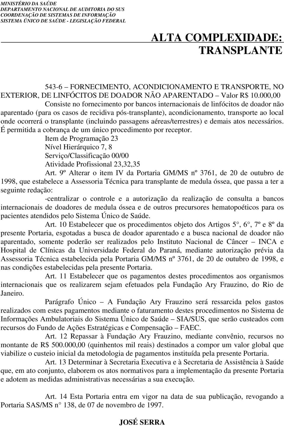 transplante (incluindo passagens aéreas/terrestres) e demais atos necessários. É permitida a cobrança de um único procedimento por receptor.