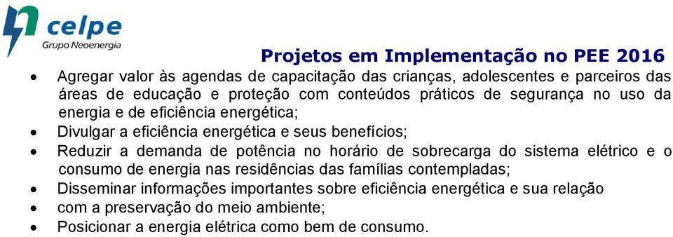 Reduzir a demanda de potência no horário de sobrecarga do sistema elétrico e o consumo de energia nas residências das famílias contempladas;