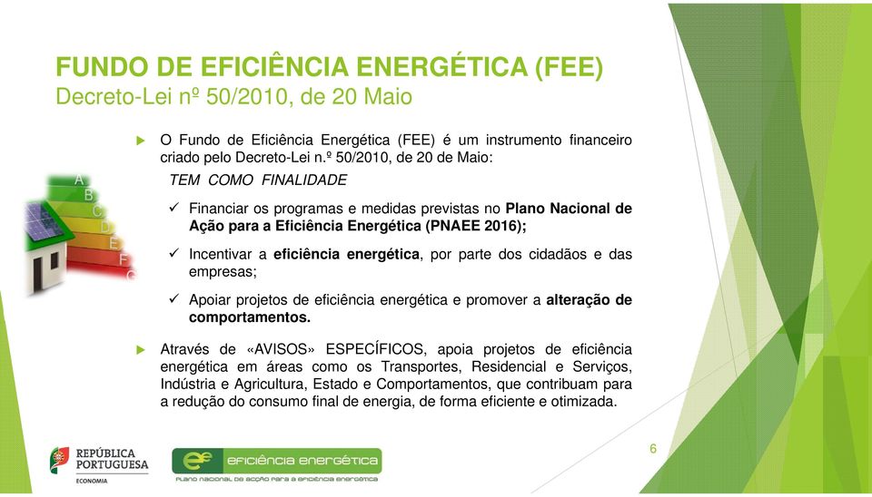 energética, por parte dos cidadãos e das empresas; Apoiar projetos de eficiência energética e promover a alteração de comportamentos.