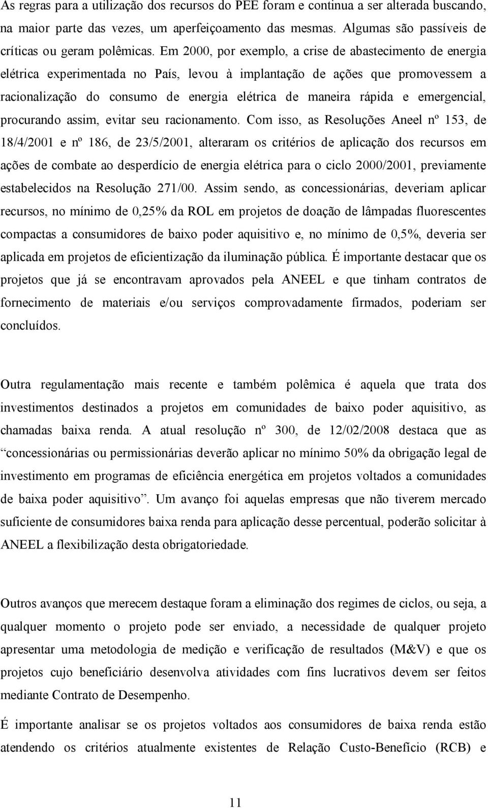 rápida e emergencial, procurando assim, evitar seu racionamento.