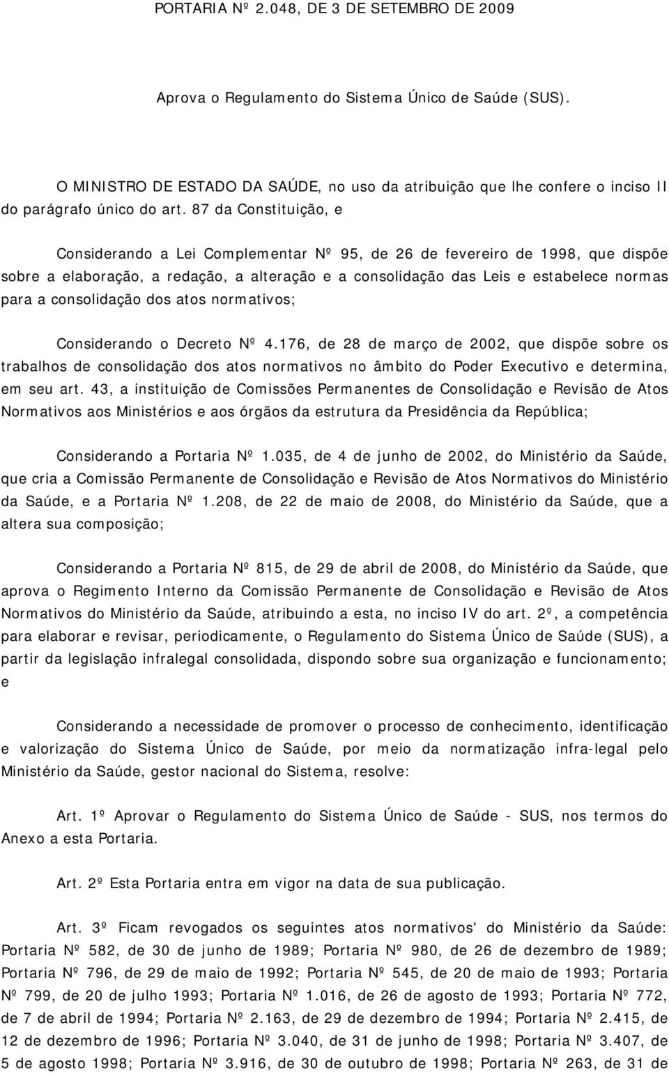 87 da Constituição, e Considerando a Lei Complementar Nº 95, de 26 de fevereiro de 1998, que dispõe sobre a elaboração, a redação, a alteração e a consolidação das Leis e estabelece normas para a