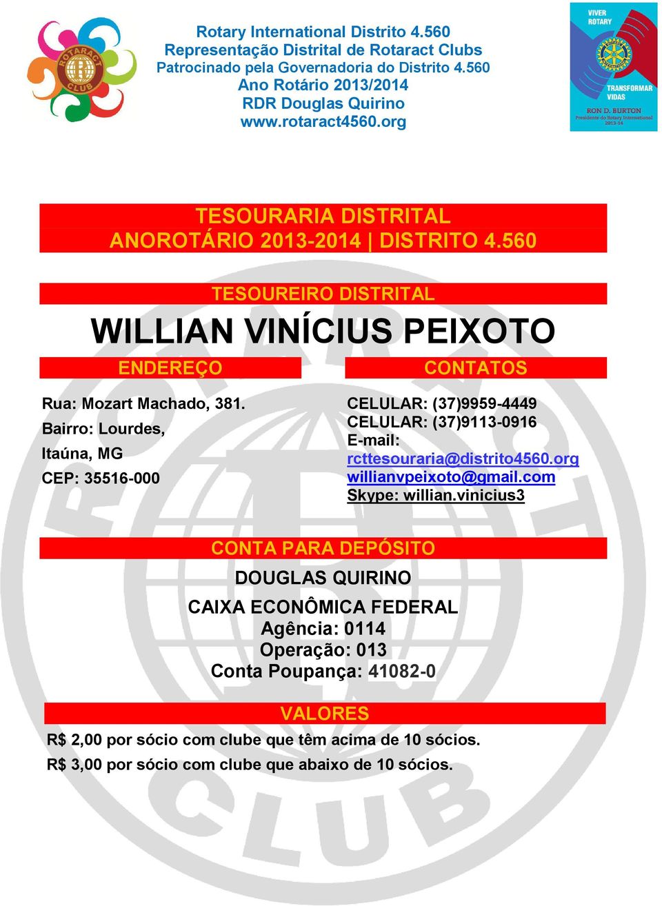 Bairro: Lourdes, Itaúna, MG CEP: 35516-000 CELULAR: (37)9959-4449 CELULAR: (37)9113-0916 E-mail: rcttesouraria@distrito4560.