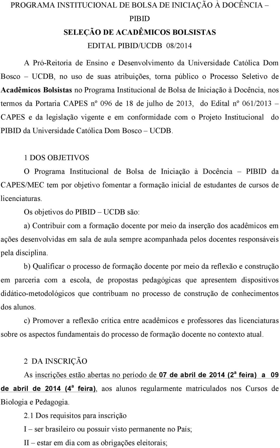 julho de 2013, do Edital nº 061/2013 CAPES e da legislação vigente e em conformidade com o Projeto Institucional do PIBID da Universidade Católica Dom Bosco UCDB.