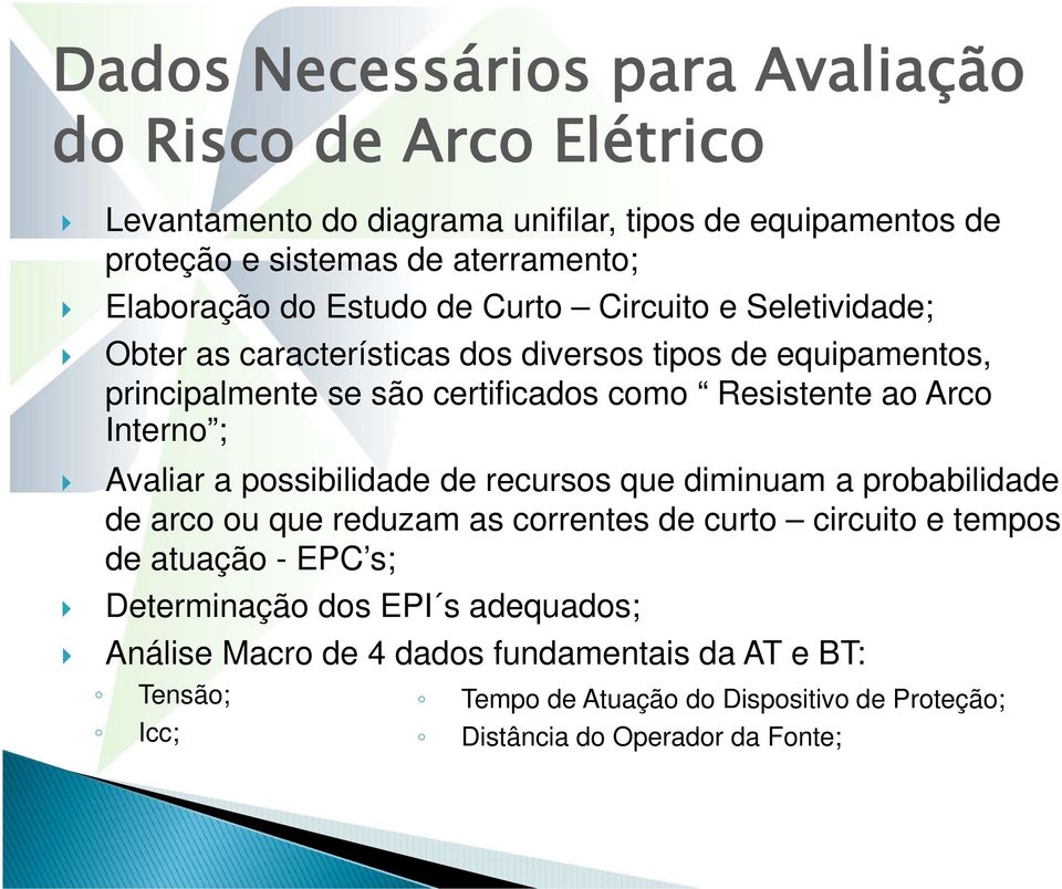 Arco Interno ; Avaliar a possibilidade de recursos que diminuam a probabilidade de arco ou que reduzam as correntes de curto circuito it e tempos de atuação - EPC s;