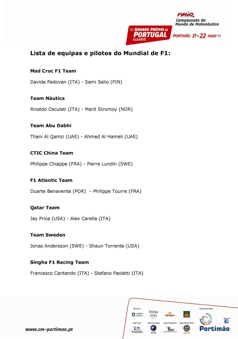 (FRA) - Pierre Lundin (SWE) F1 Atlantic Team Duarte Benavente (POR) - Philippe Tourre (FRA) Qatar Team Jay Price (USA) - Alex