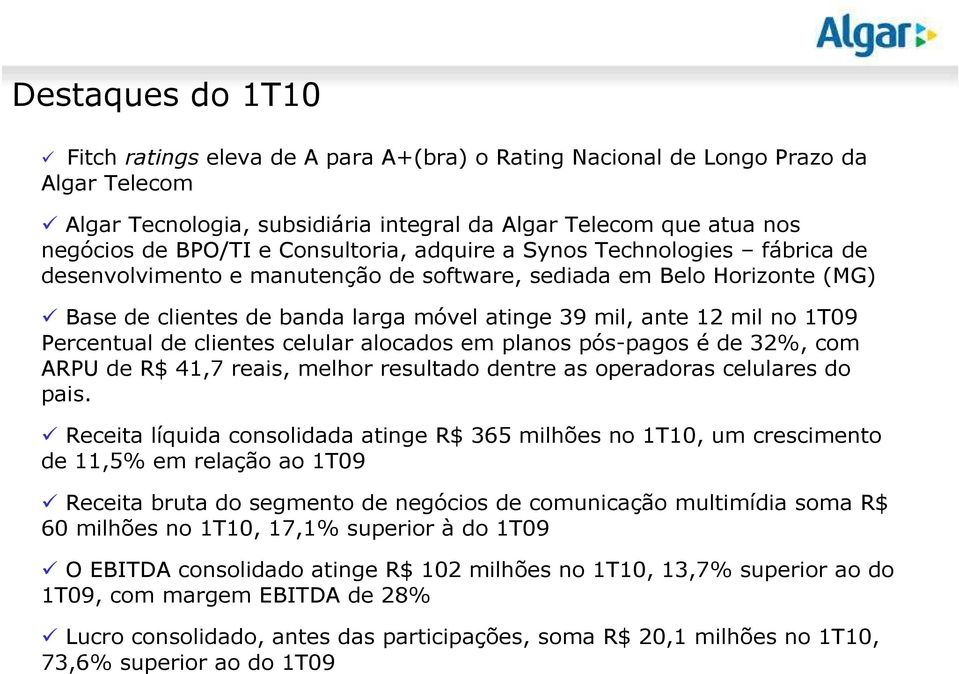 Percentual de clientes celular alocados em planos pós-pagos é de 32%, com ARPU de R$ 41,7 reais, melhor resultado dentre as operadoras celulares do pais.