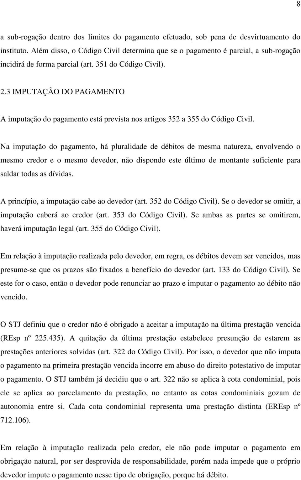 3 IMPUTAÇÃO DO PAGAMENTO A imputação do pagamento está prevista nos artigos 352 a 355 do Código Civil.