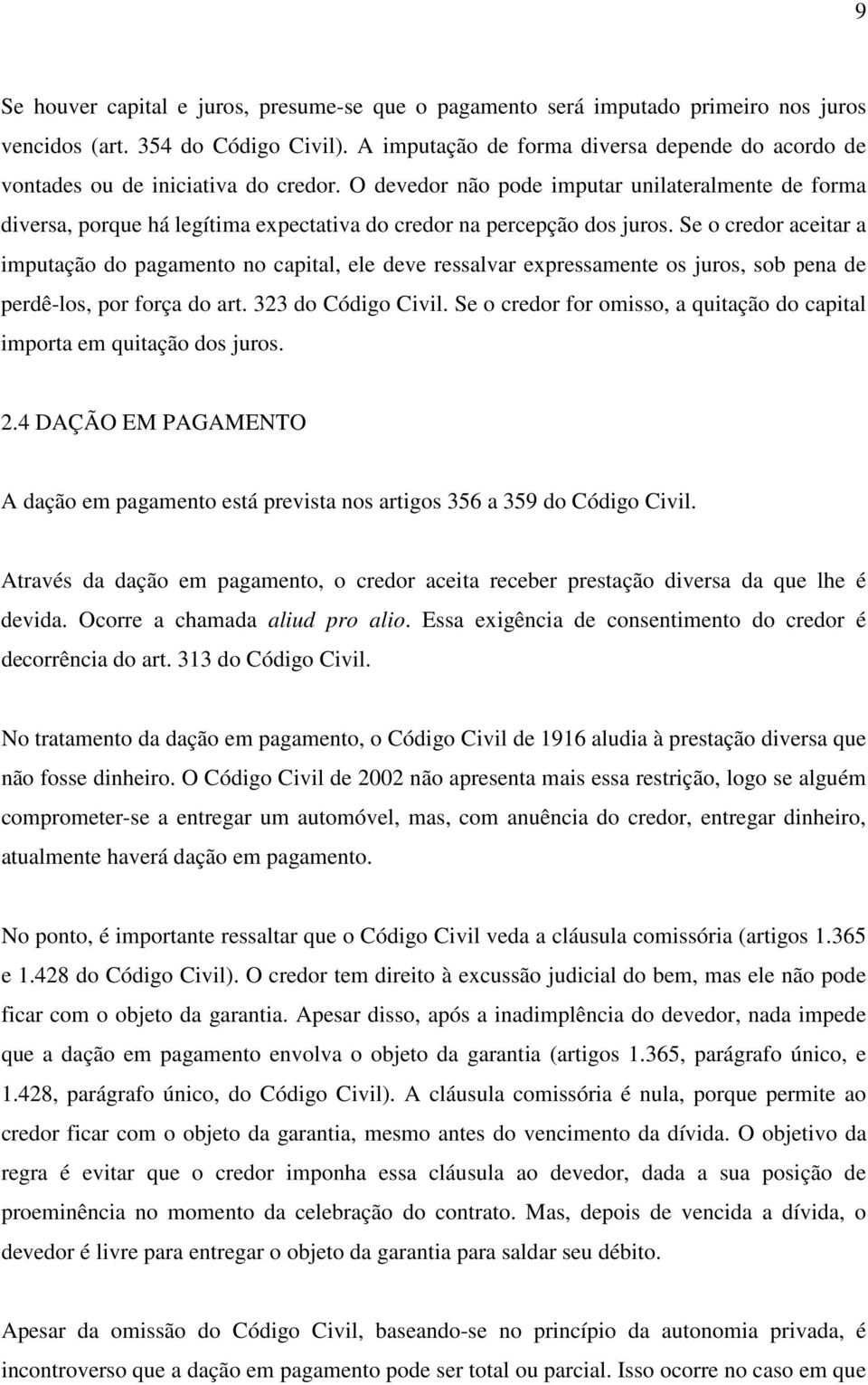 O devedor não pode imputar unilateralmente de forma diversa, porque há legítima expectativa do credor na percepção dos juros.