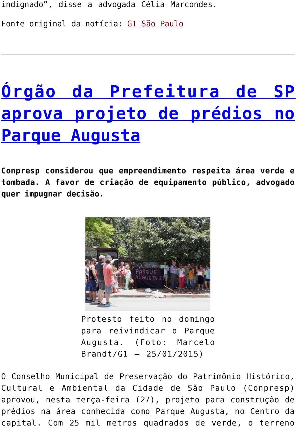 tombada. A favor de criação de equipamento público, advogado quer impugnar decisão. Protesto feito no domingo para reivindicar o Parque Augusta.