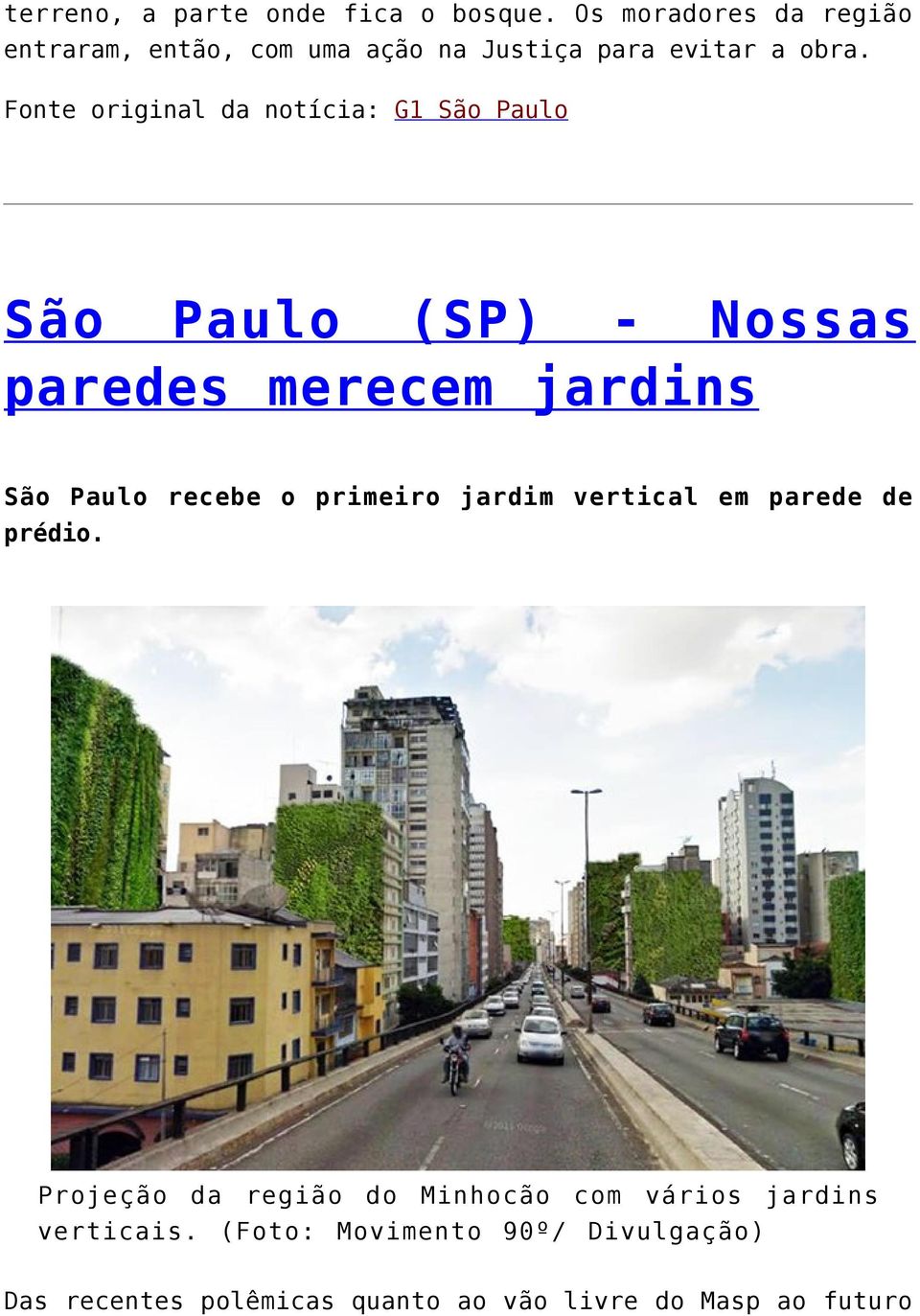 Fonte original da notícia: G1 São Paulo São Paulo (SP) - Nossas paredes merecem jardins São Paulo recebe o