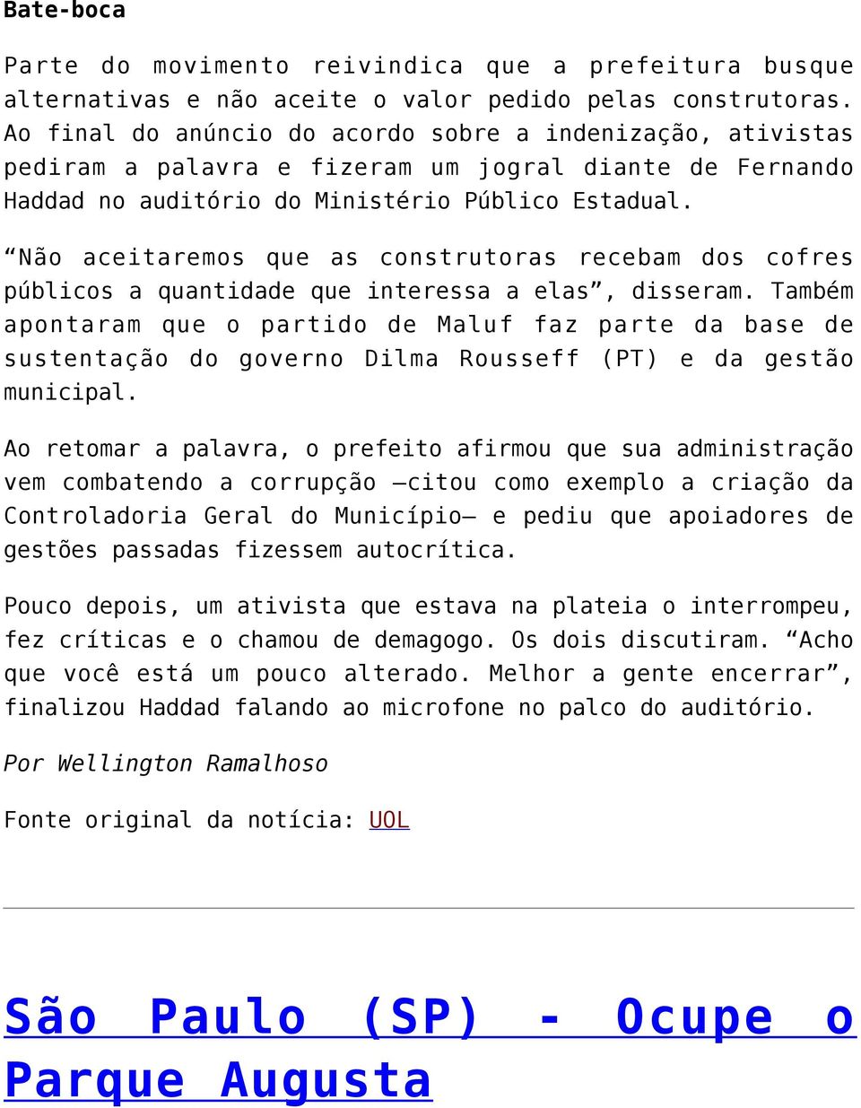 Não aceitaremos que as construtoras recebam dos cofres públicos a quantidade que interessa a elas, disseram.