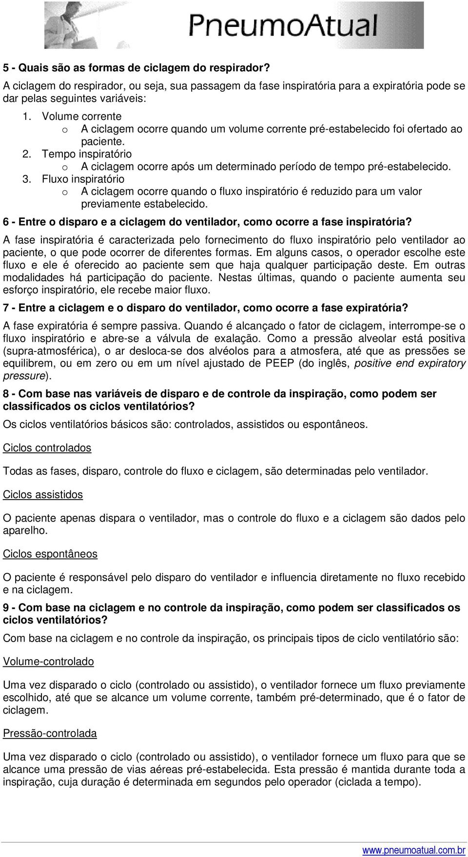 Tempo inspiratório o A ciclagem ocorre após um determinado período de tempo pré-estabelecido. 3.