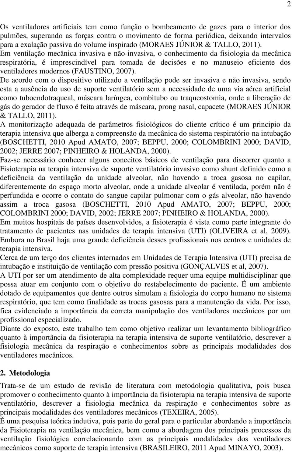 Em ventilação mecânica invasiva e não-invasiva, o conhecimento da fisiologia da mecânica respiratória, é imprescindível para tomada de decisões e no manuseio eficiente dos ventiladores modernos