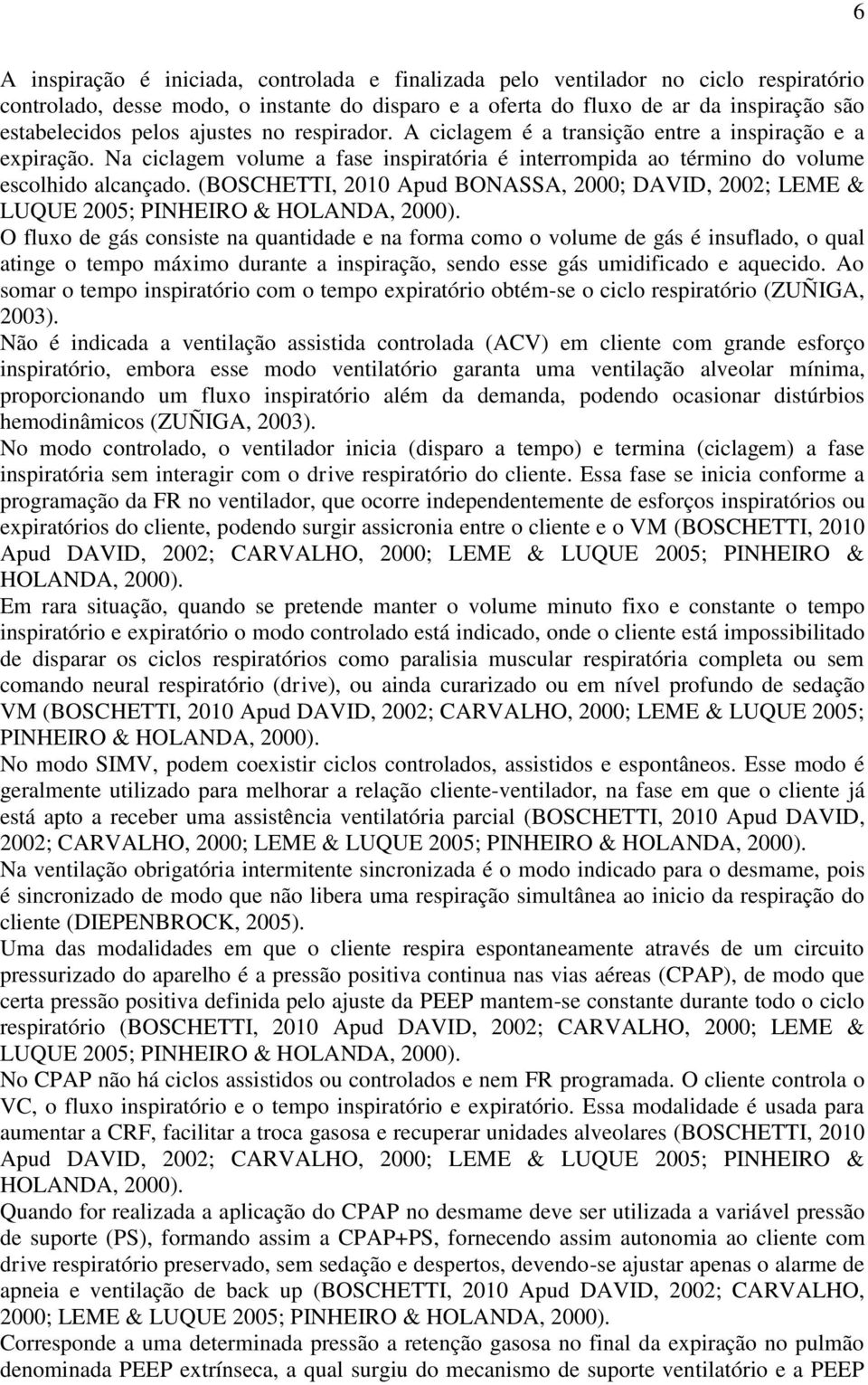 (BOSCHETTI, 2010 Apud BONASSA, 2000; DAVID, 2002; LEME & LUQUE 2005; O fluxo de gás consiste na quantidade e na forma como o volume de gás é insuflado, o qual atinge o tempo máximo durante a