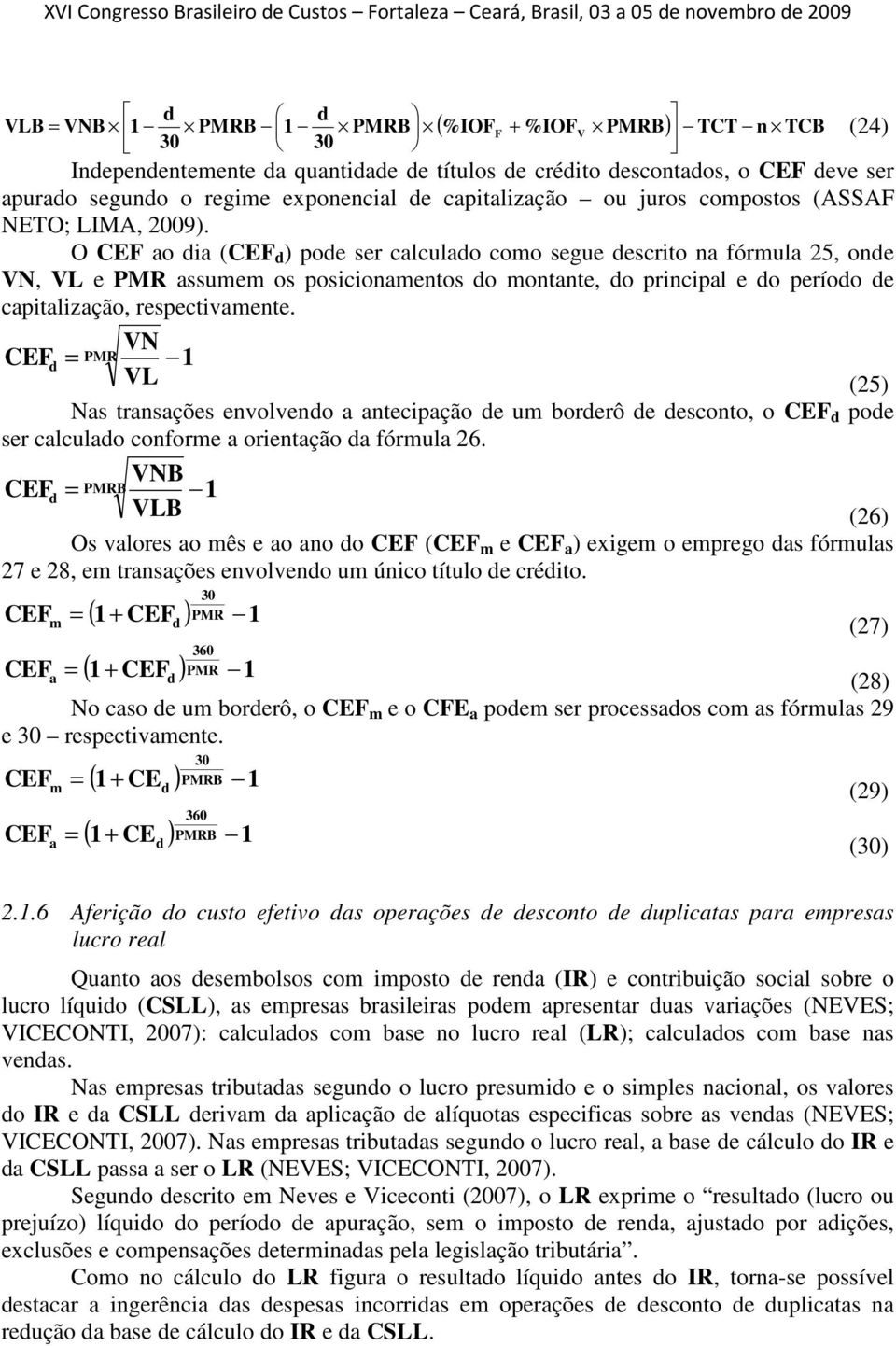 O CEF ao ia (CEF ) poe ser calculao como segue escrito na fórmula 25, one VN, VL e PMR assumem os posicionamentos o montante, o principal e o períoo e capitalização, respectivamente.