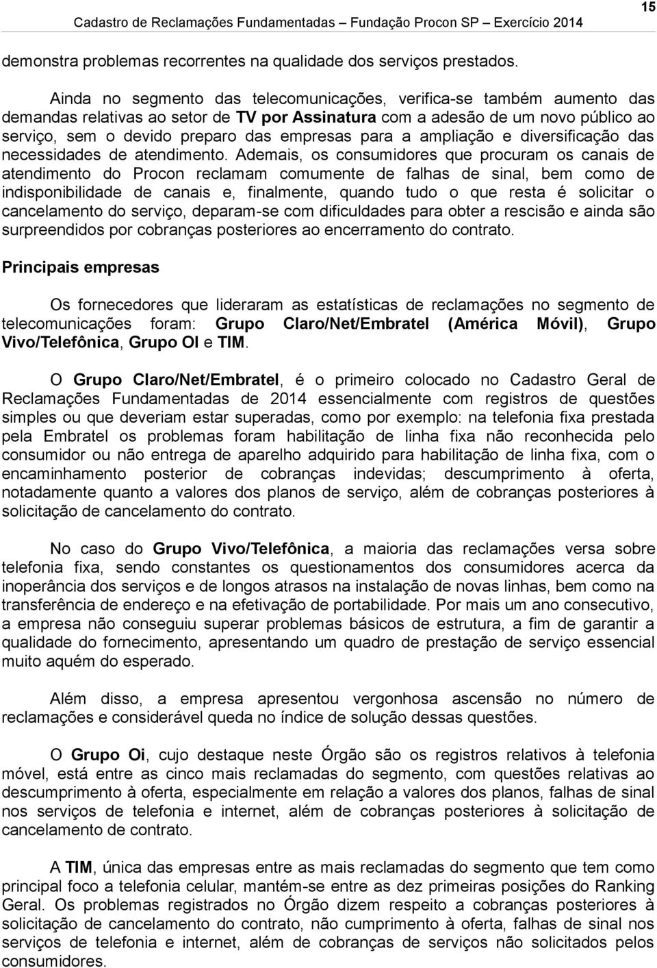 para a ampliação e diversificação das necessidades de atendimento.