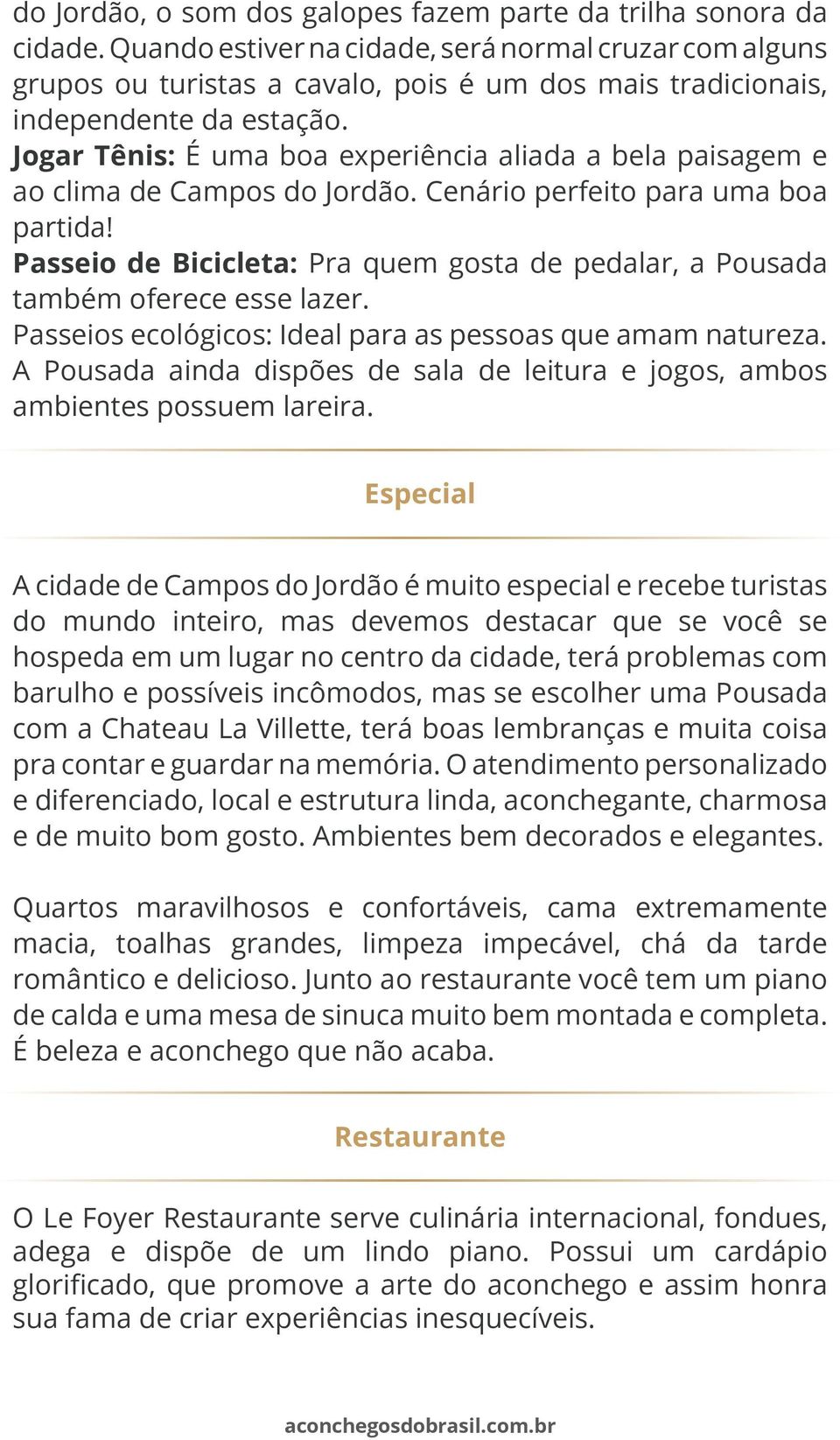 Jogar Tênis: É uma boa experiência aliada a bela paisagem e ao clima de Campos do Jordão. Cenário perfeito para uma boa partida!