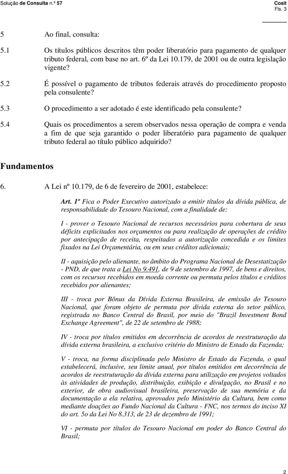 5.4 Quais os procedimentos a serem observados nessa operação de compra e venda a fim de que seja garantido o poder liberatório para pagamento de qualquer tributo federal ao título público adquirido?