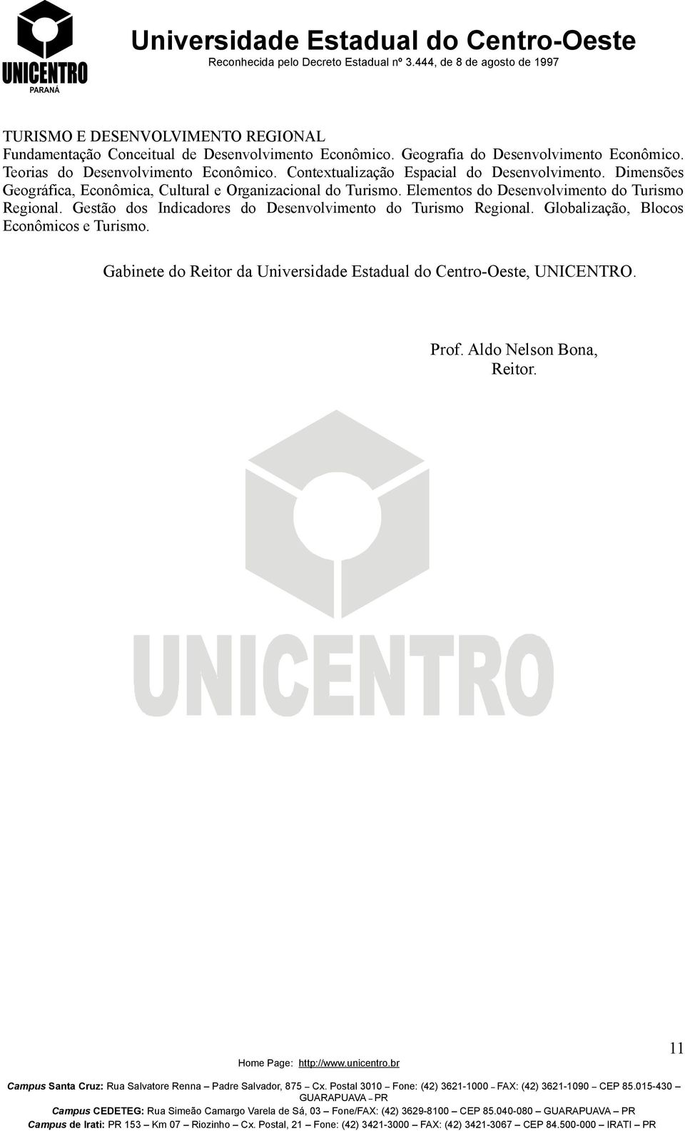 Elementos do Desenvolvimento do Turismo Regional. Gestão dos Indicadores do Desenvolvimento do Turismo Regional. Globalização, Blocos Econômicos e Turismo.