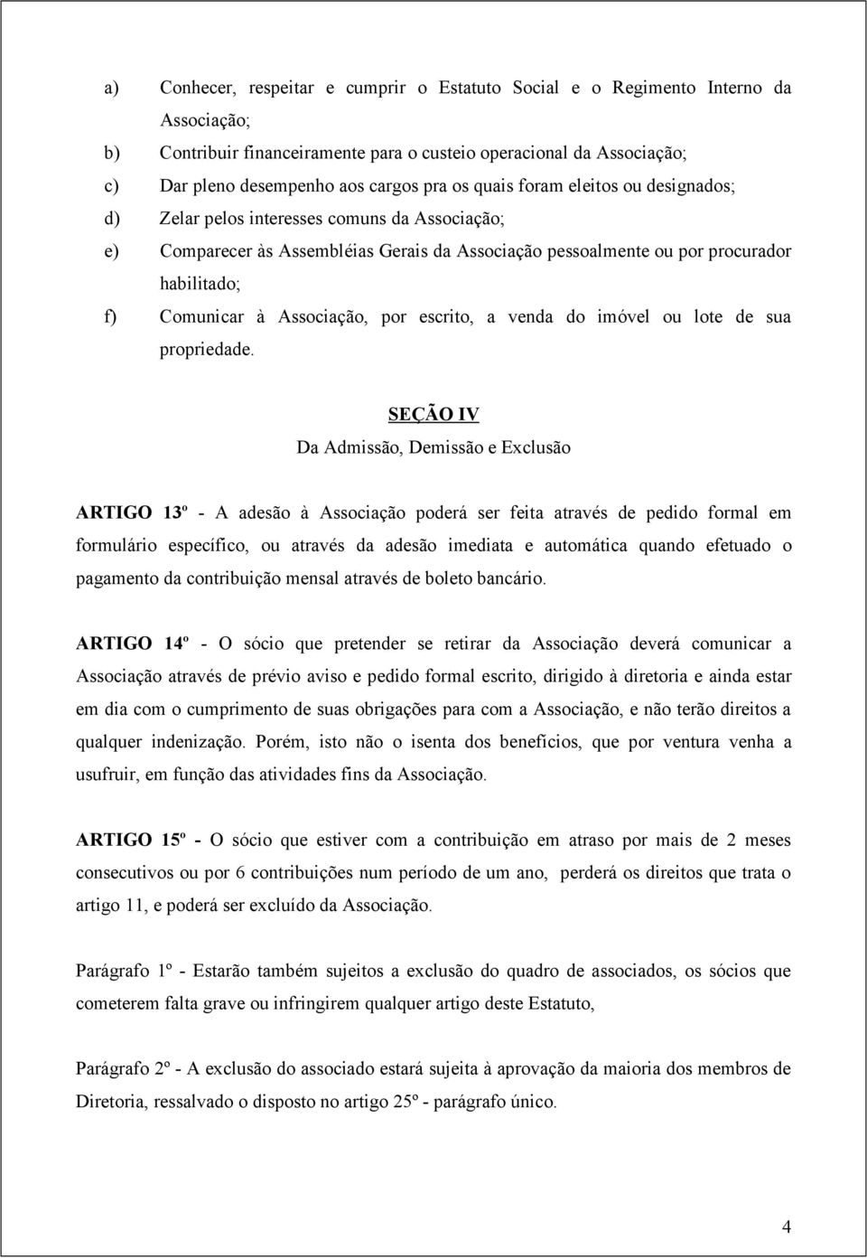 Associação, por escrito, a venda do imóvel ou lote de sua propriedade.