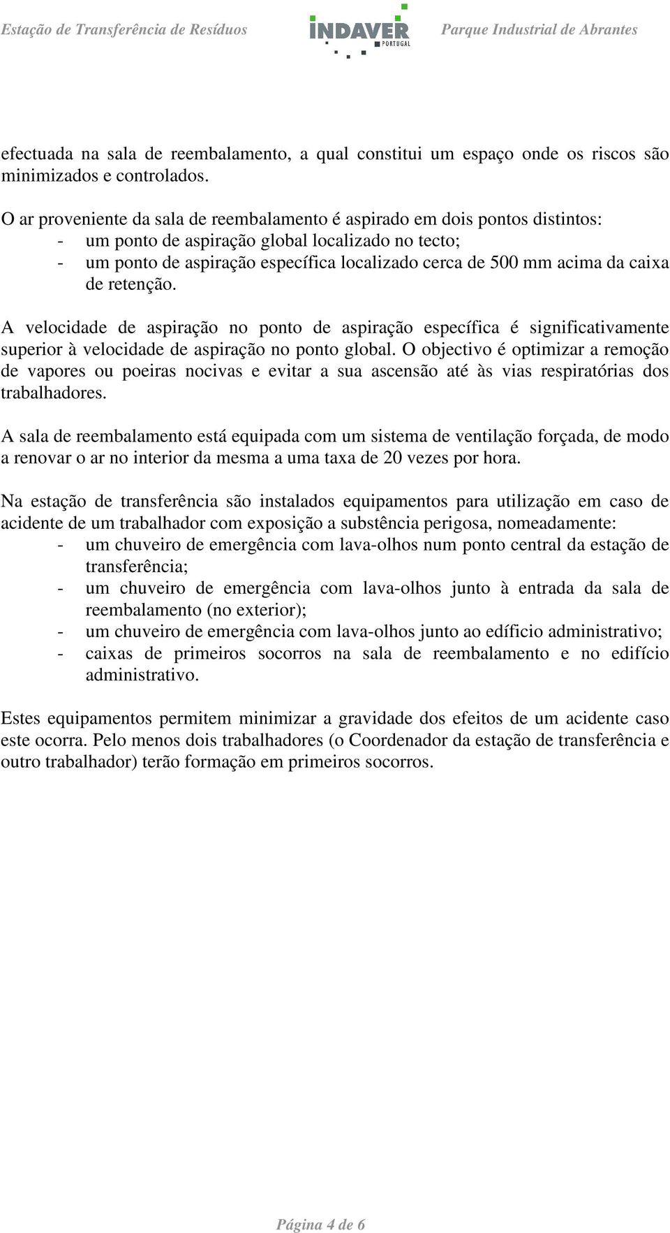 da caixa de retenção. A velocidade de aspiração no ponto de aspiração específica é significativamente superior à velocidade de aspiração no ponto global.