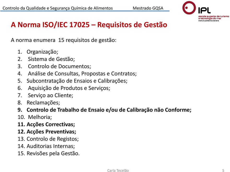 Aquisição de Produtos e Serviços; 7. Serviço ao Cliente; 8. Reclamações; 9.