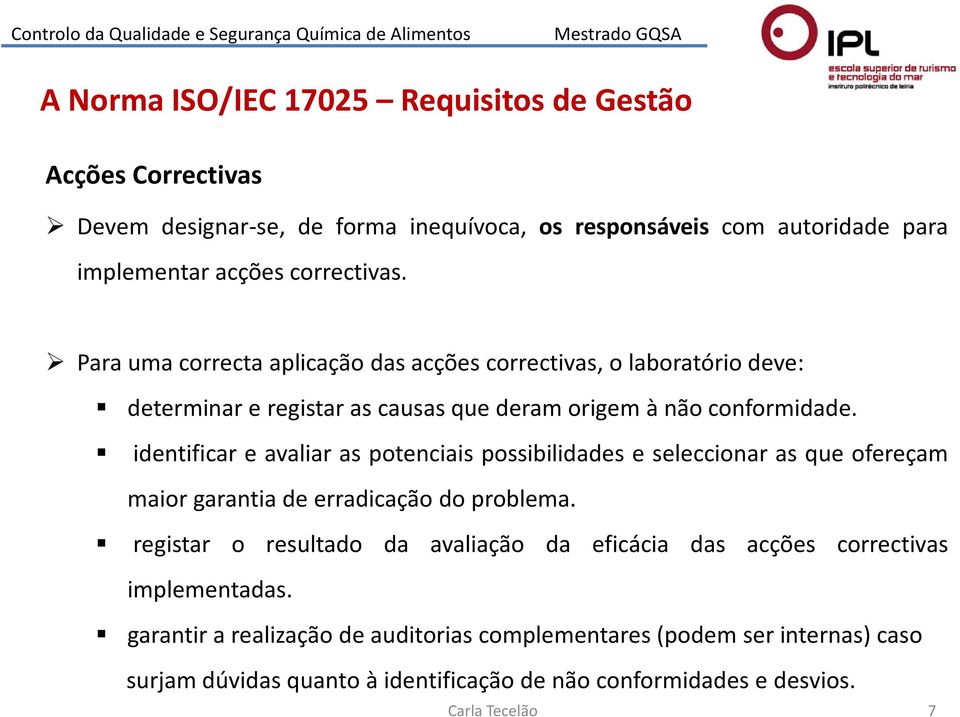 identificar e avaliar as potenciais possibilidades e seleccionar as que ofereçam maior garantia de erradicação do problema.