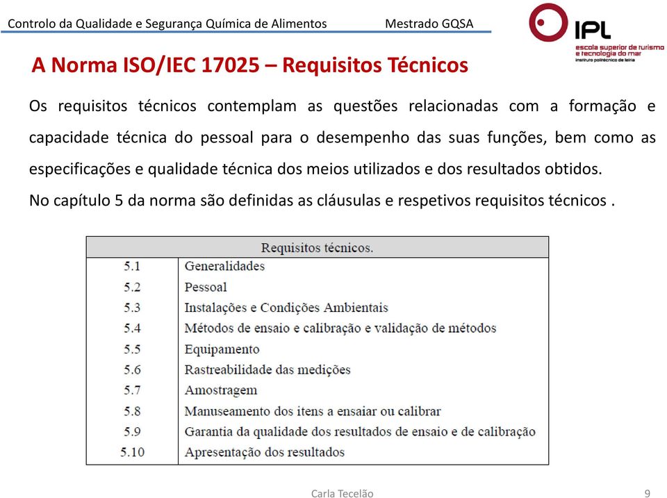 funções, bem como as especificações e qualidade técnica dos meios utilizados e dos resultados