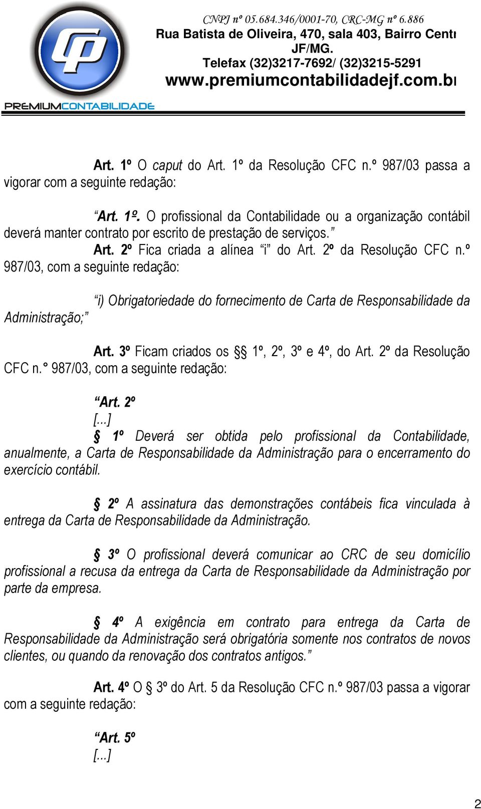 3º Ficam criados os 1º, 2º, 3º e 4º, do Art. 2º da Resolução CFC n. 987/03, com a seguinte redação: Art. 2º [.