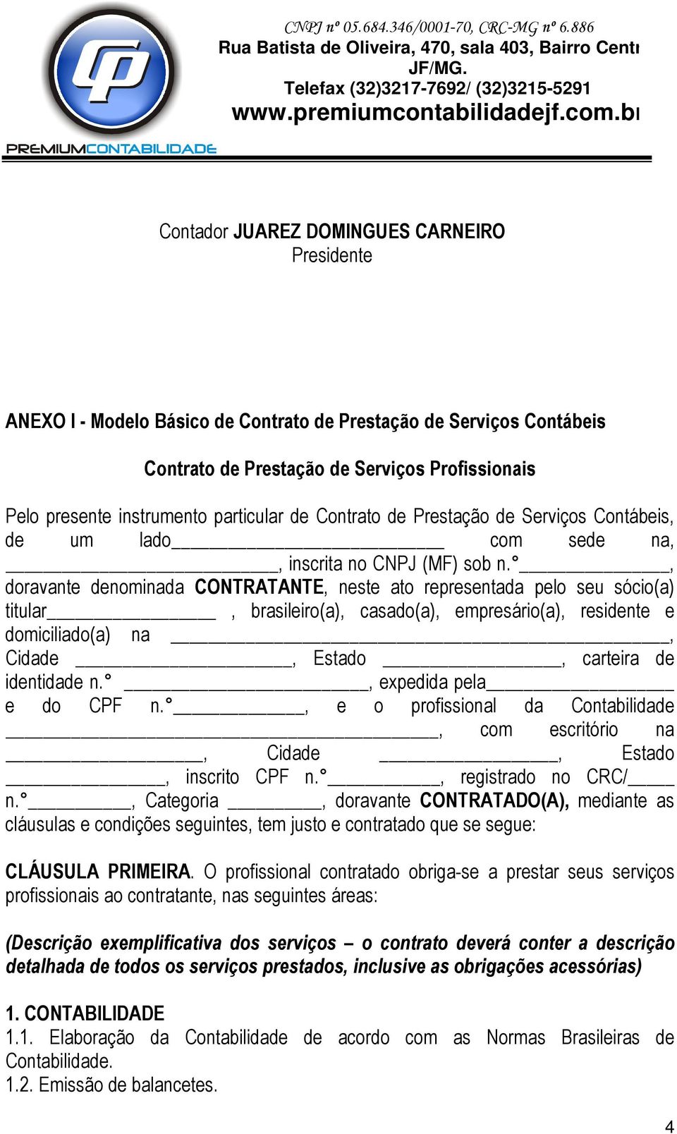 , doravante denominada CONTRATANTE, neste ato representada pelo seu sócio(a) titular, brasileiro(a), casado(a), empresário(a), residente e domiciliado(a) na, Cidade, Estado, carteira de identidade n.