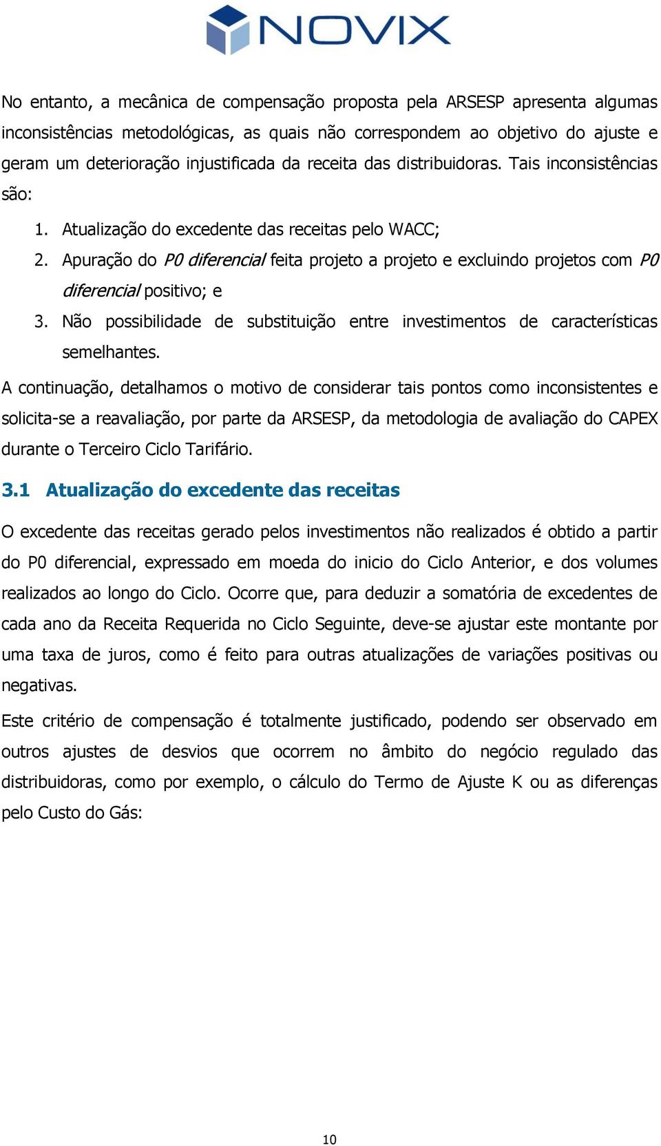 Apuração do P0 diferencial feita projeto a projeto e excluindo projetos com P0 diferencial positivo; e 3. Não possibilidade de substituição entre investimentos de características semelhantes.