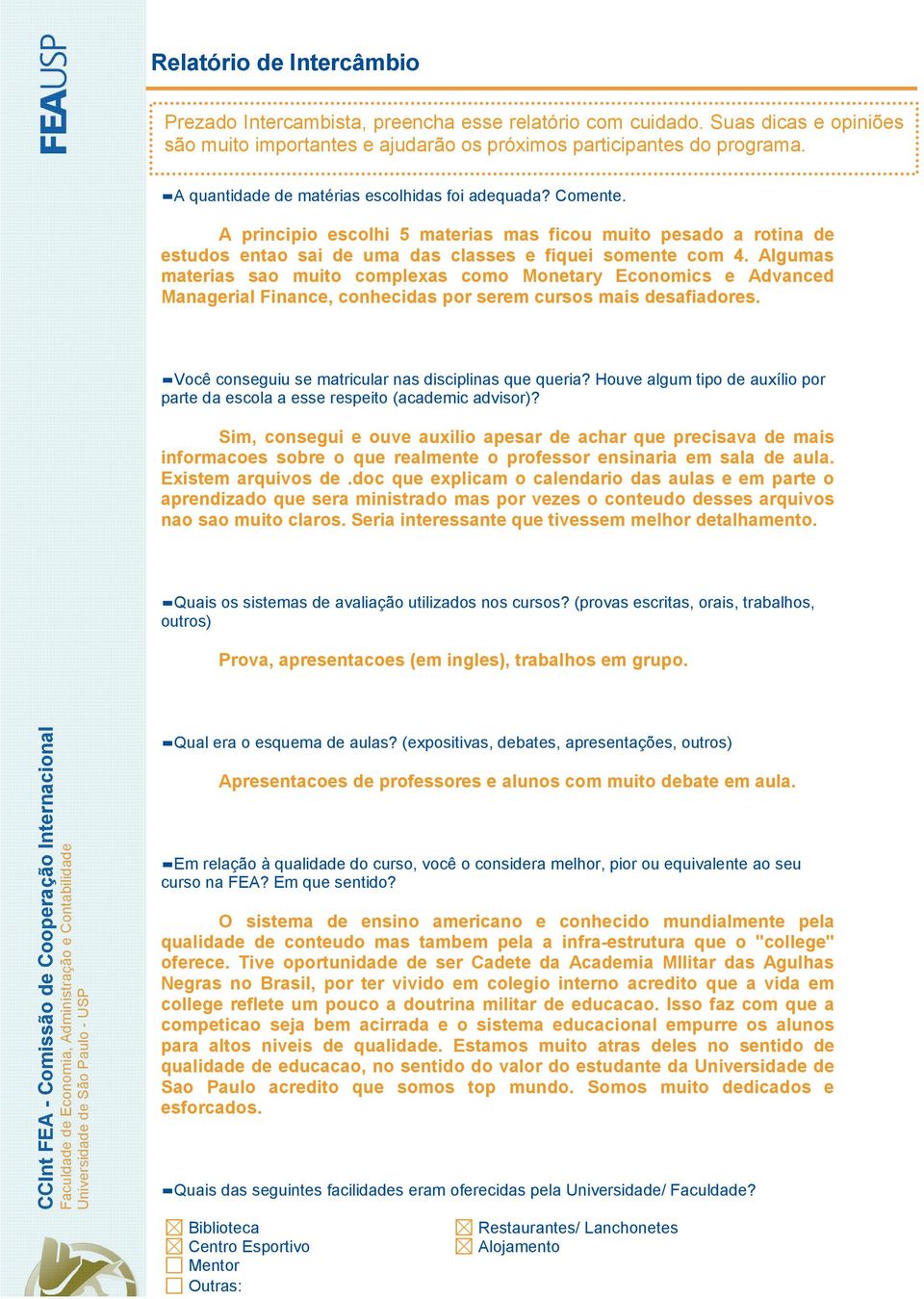 Houve algum tipo de auxílio por parte da escola a esse respeito (academic advisor)?