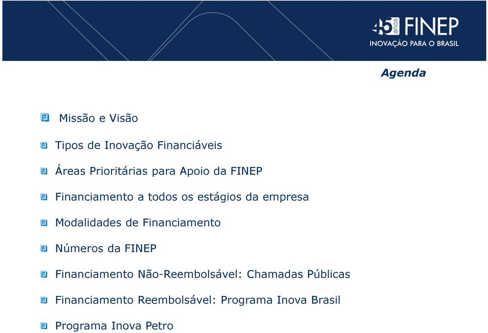 Modalidades de Financiamento Números da FINEP Financiamento