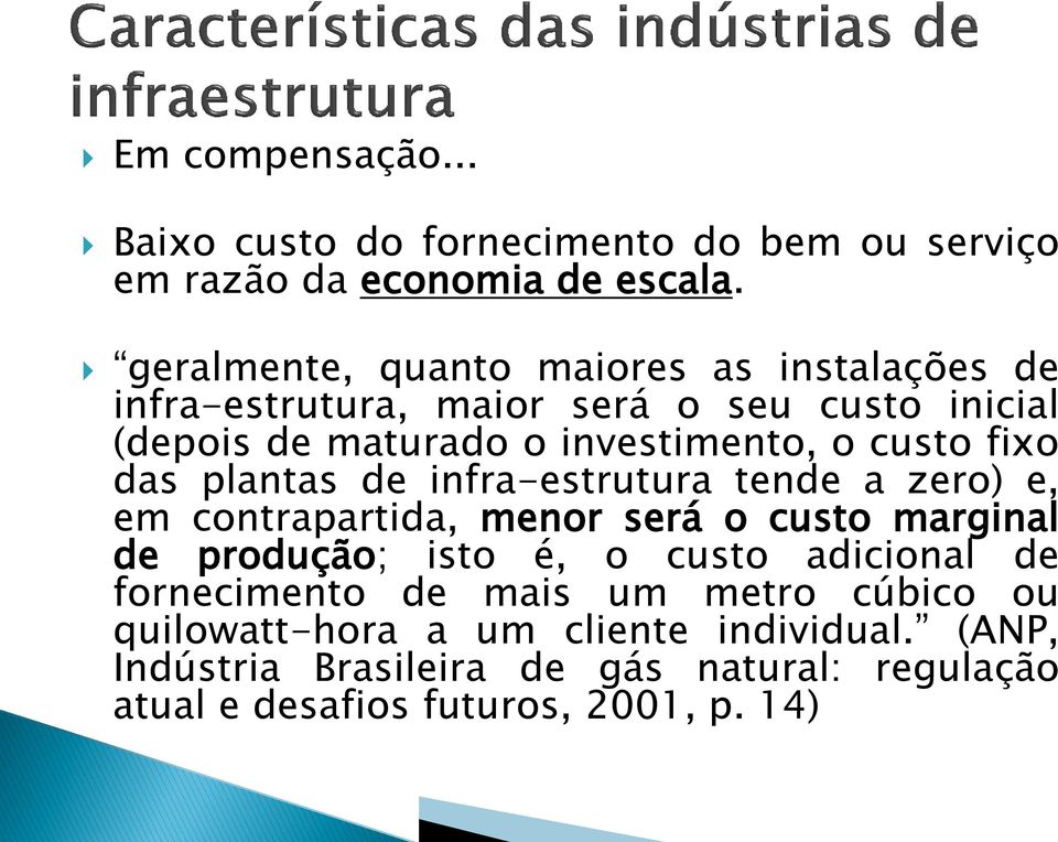 fixo das plantas de infra-estrutura tende a zero) e, em contrapartida, menor será o custo marginal de produção; isto é, o custo