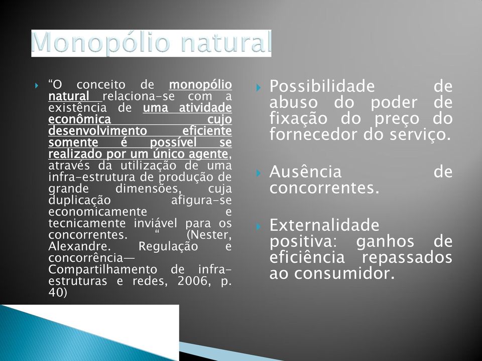 tecnicamente inviável para os concorrentes. (Nester, Alexandre. Regulação e concorrência Compartilhamento de infraestruturas e redes, 2006, p.