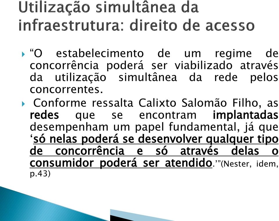 Conforme ressalta Calixto Salomão Filho, as redes que se encontram implantadas desempenham um