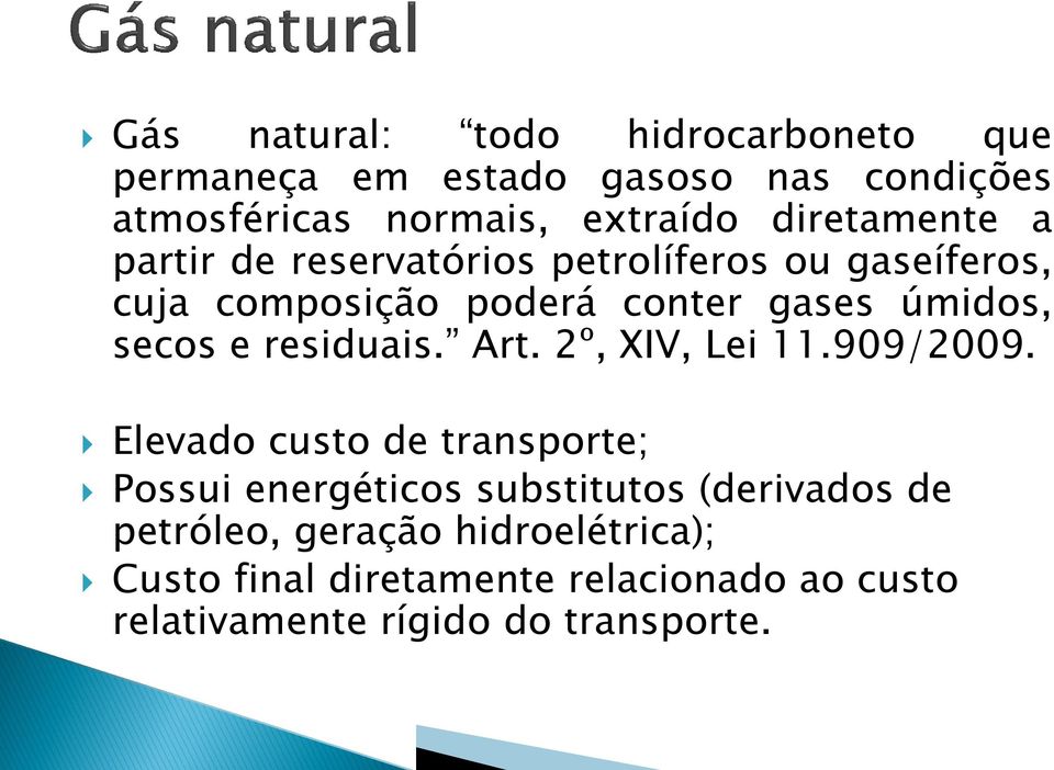 secos e residuais. Art. 2º, XIV, Lei 11.909/2009.