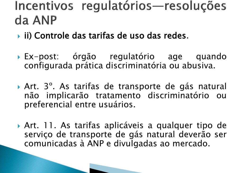 As tarifas de transporte de gás natural não implicarão tratamento discriminatório ou preferencial