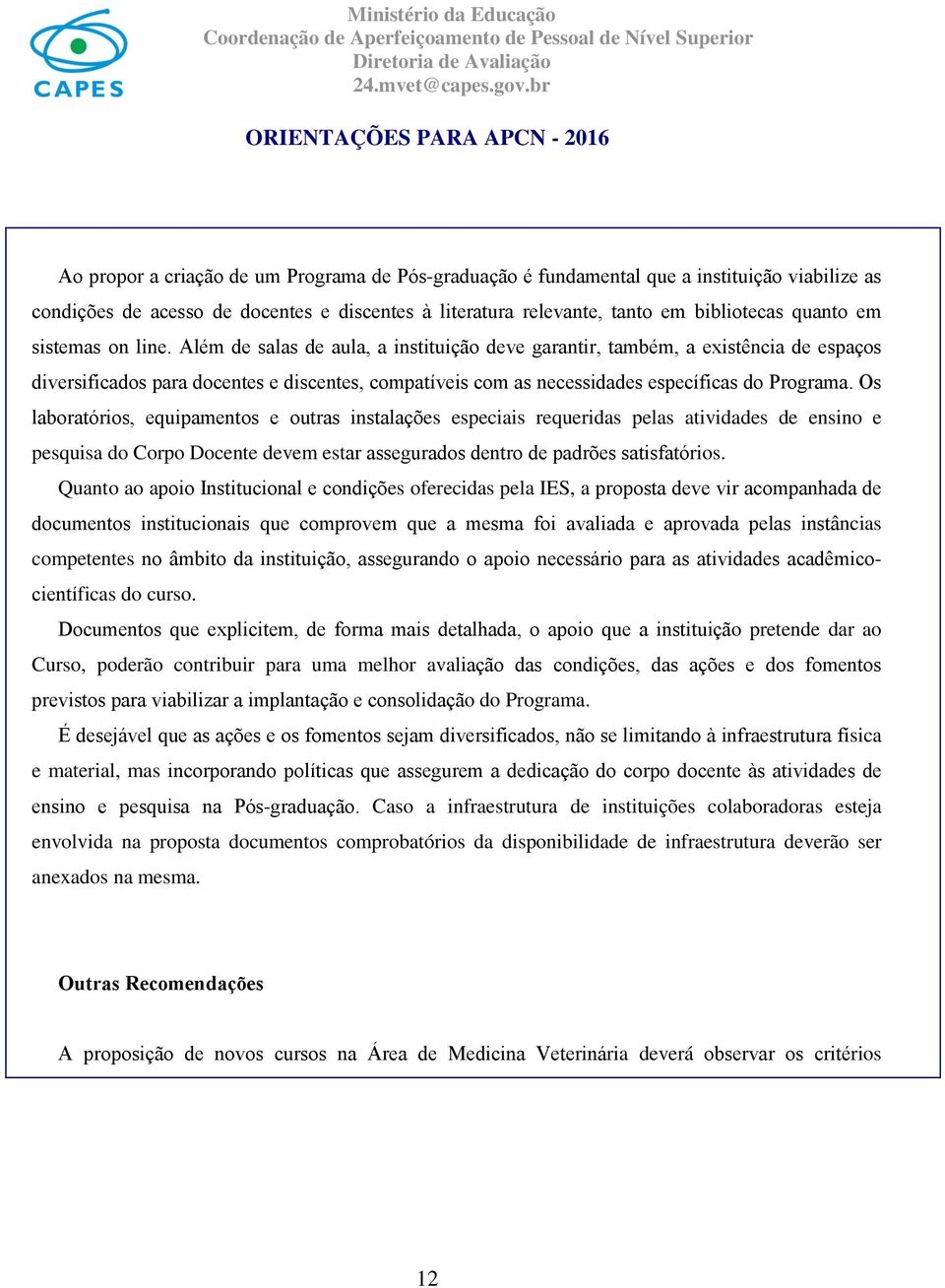 Ale m de salas de aula, a instituic a o deve garantir, tambe m, a existe ncia de espac os diversificados para docentes e discentes, compati veis com as necessidades especi ficas do Programa.